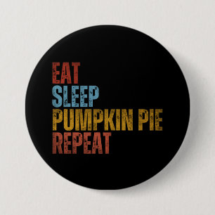 EAT SLEEP PUMPKIN PIE REPEAT 3 INCH ROUND BUTTON