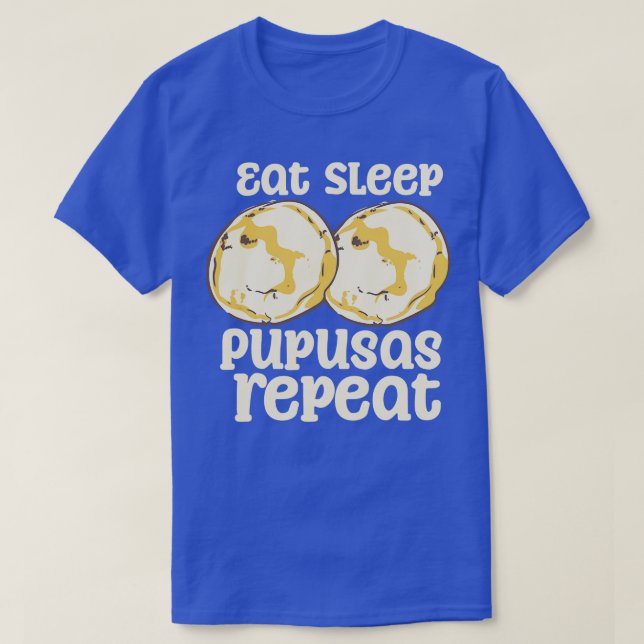 Eat Sleep Pupusas Repeat T-Shirt (Design Front)