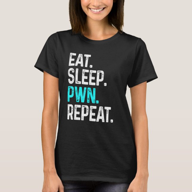 Eat Sleep Pwn Repeat  Gamer Gaming Videogame T-Shirt (Front)