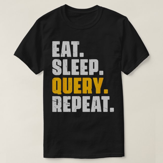 Eat Sleep Query Repeat Computer Coding Database Pr T-Shirt (Design Front)