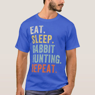 Eat Sleep Rabbit Hunting Repeat Funny Rabbit Hunte T-Shirt