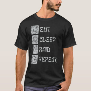 Eat Sleep Raid Repeat RPG Raiding Video Gaming MMO T-Shirt