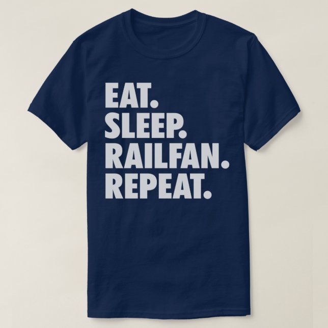 Eat Sleep Railfan Repeat 1 T-Shirt (Design Front)