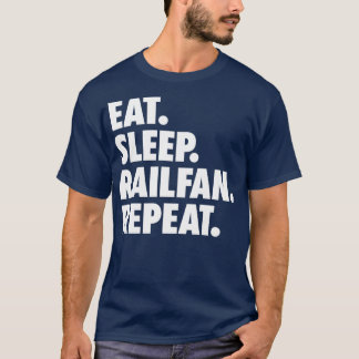 Eat Sleep Railfan Repeat 1 T-Shirt