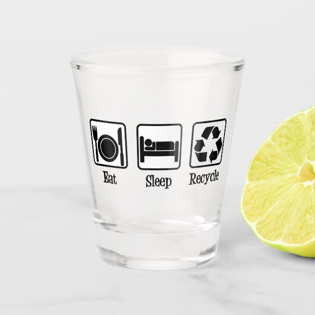 Eat Sleep Recycle Shot Glass (Front)