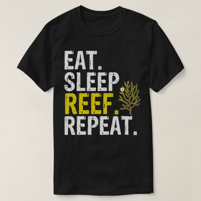Eat Sleep Reef Repeat Aquarists Gift  T-Shirt (Design Front)