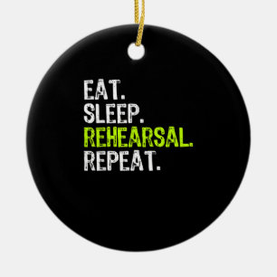 Eat Sleep Rehearsal Repeat Actress  Actor Gift Ceramic Ornament