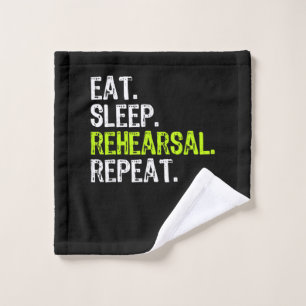 Eat Sleep Rehearsal Repeat Actress  Actor Gift Wash Cloth