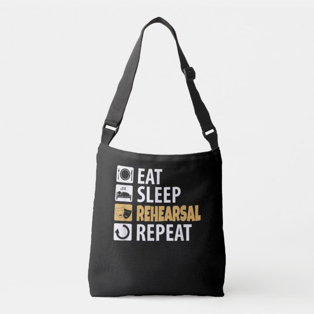 Eat Sleep Rehearsal Repeat - Theatre Quotes Acting Crossbody Bag (Front)
