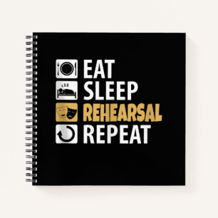Eat Sleep Rehearsal Repeat - Theatre Quotes Acting Notebook