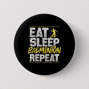 Eat Sleep Repeat Badminton Hobby Shuttle 2 Inch Round Button