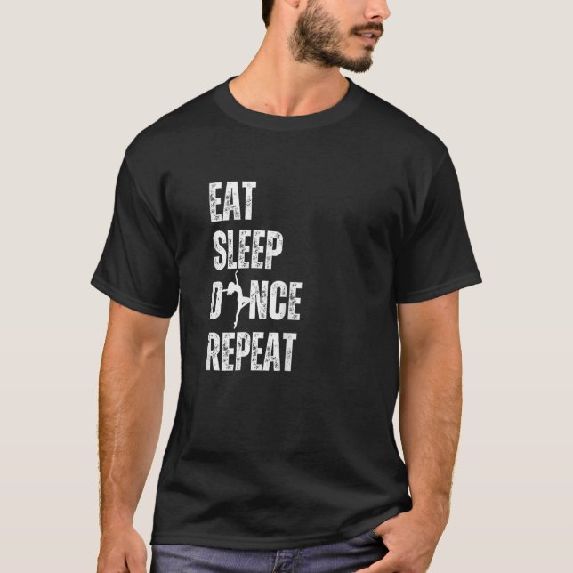 Eat Sleep Repeat Designs Eat Sleep Dance Repeat T-Shirt (Front)