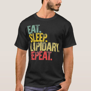Eat Sleep Repeat Eat Sleep Lapidary Repeat _1 T-Shirt