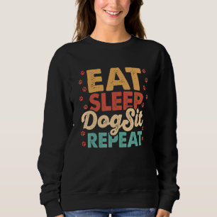 Eat Sleep Repeat Pet Sitting Animal   Pet Sitter D Sweatshirt