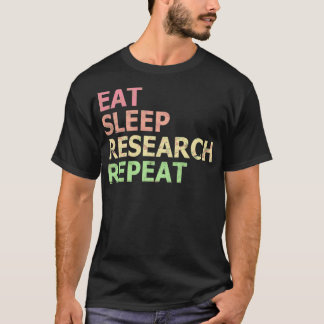 Eat Sleep Research Repeat Funny Phd Student Doctor T-Shirt