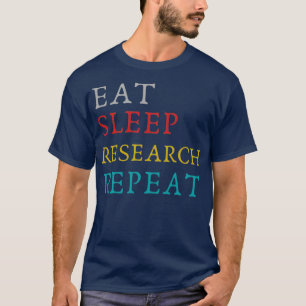 Eat Sleep Research Repeat funny research researche T-Shirt