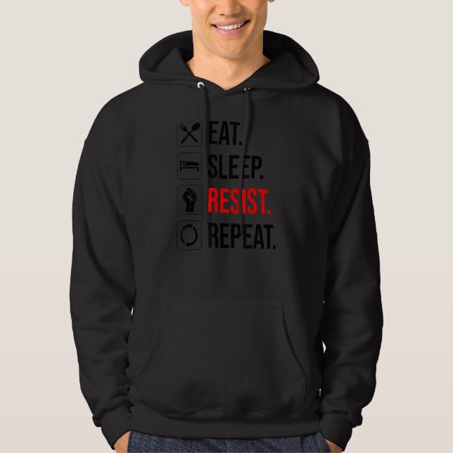 Eat Sleep Resist Repeat Political Resistance 1 Hoodie (Front)