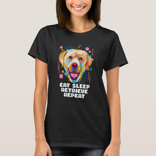 Eat Sleep Retrieve Repeat Labrador Retriever Lab H T-Shirt (Front)