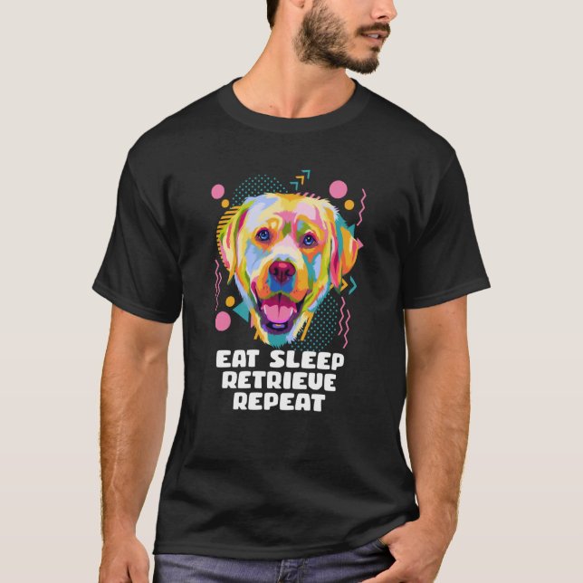 Eat Sleep Retrieve Repeat Labrador Retriever Lab H T-Shirt (Front)