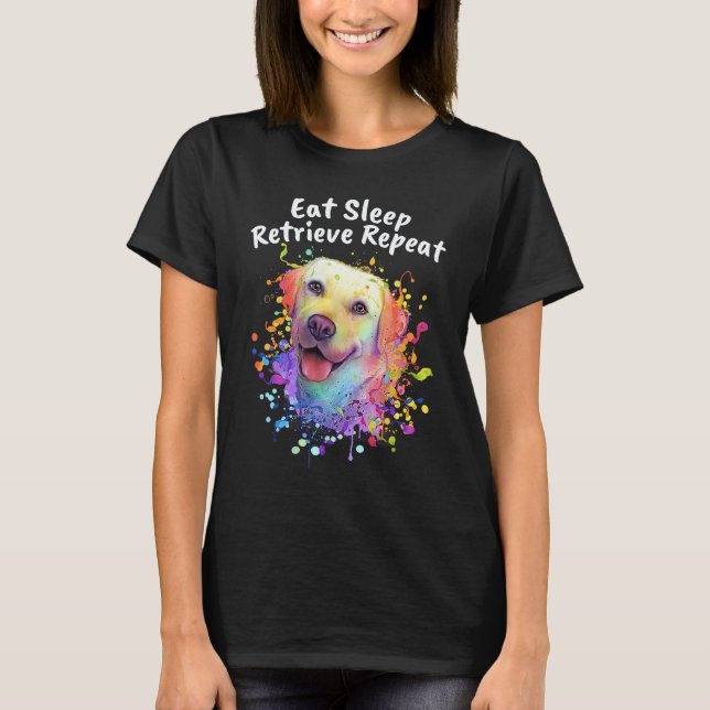 Eat Sleep Retrieve Repeat Labrador Retriever  Lab  T-Shirt (Front)