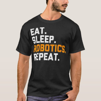 Eat Sleep Robotics Repeat Funny Robot T-Shirt