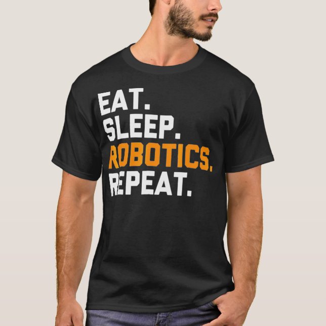 Eat Sleep Robotics Repeat  Funny Robot  T-Shirt (Front)