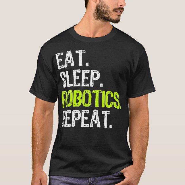 Eat Sleep Robotics Repeat Robot Engineer Funny Gif T-Shirt (Front)