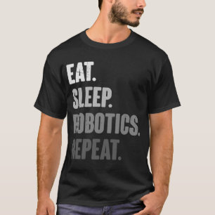 Eat Sleep Robotics Repeat   Robot  Engineering T-Shirt