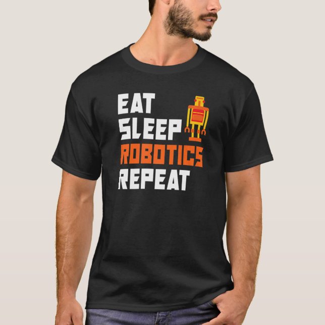 Eat Sleep Robotics Repeat Robotics   T-Shirt (Front)