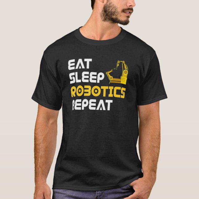 Eat Sleep Robotics Robot Robotics Engineer T-Shirt (Front)