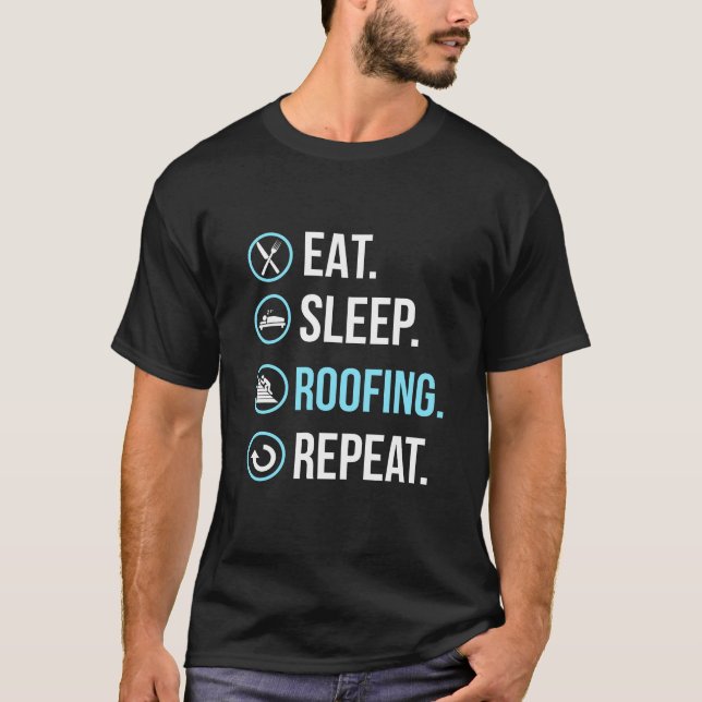 Eat Sleep Roofing Repeat Roofer T-Shirt (Front)