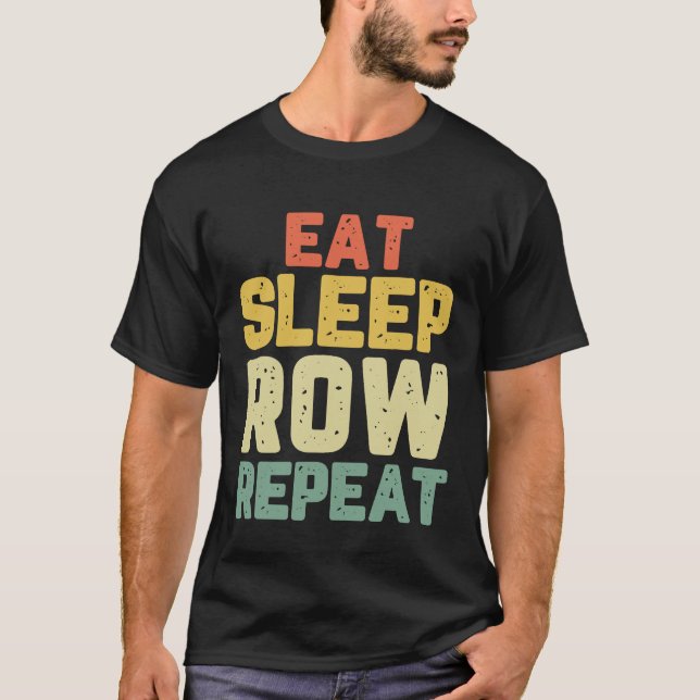 Eat Sleep Row Repeat Rowing Rower Crew Funny Gift  T-Shirt (Front)