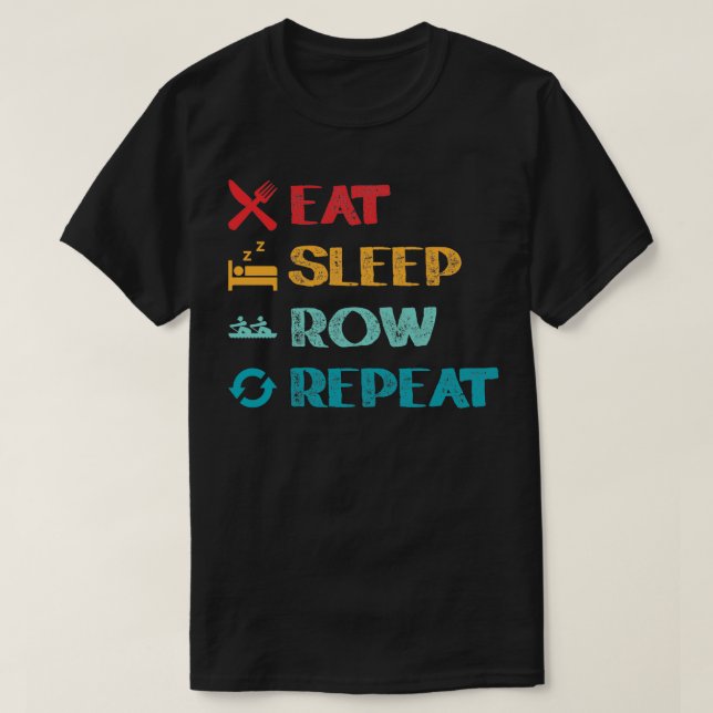 Eat Sleep Row Rowing Paddling Rowboat Kayaking Can T-Shirt (Design Front)