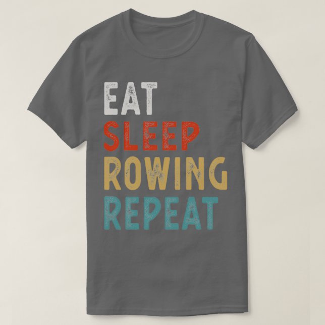 Eat Sleep Rowing Repeat Funny Rowing Player Gift I T-Shirt (Design Front)