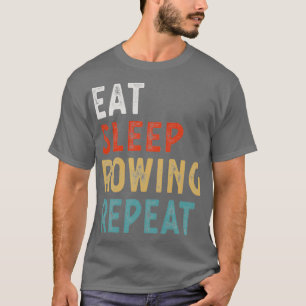 Eat Sleep Rowing Repeat Funny Rowing Player Gift I T-Shirt