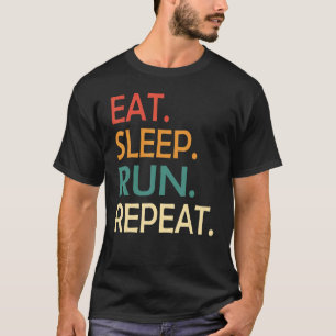 Eat Sleep Run Repeat Running Runner Outfit Saying T-Shirt