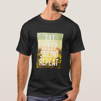 Eat Sleep Sailing Repeat Tropical Sports Sunny T-Shirt