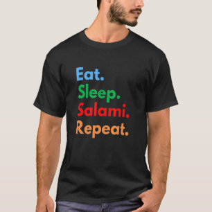Eat Sleep Salami Repeat for Salami Lovers T-Shirt