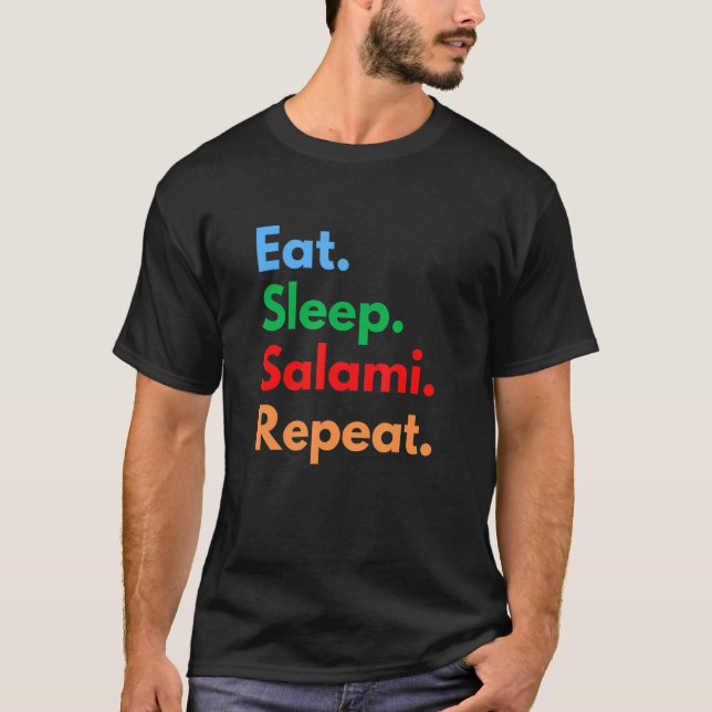 Eat Sleep Salami Repeat for Salami Lovers T-Shirt (Front)