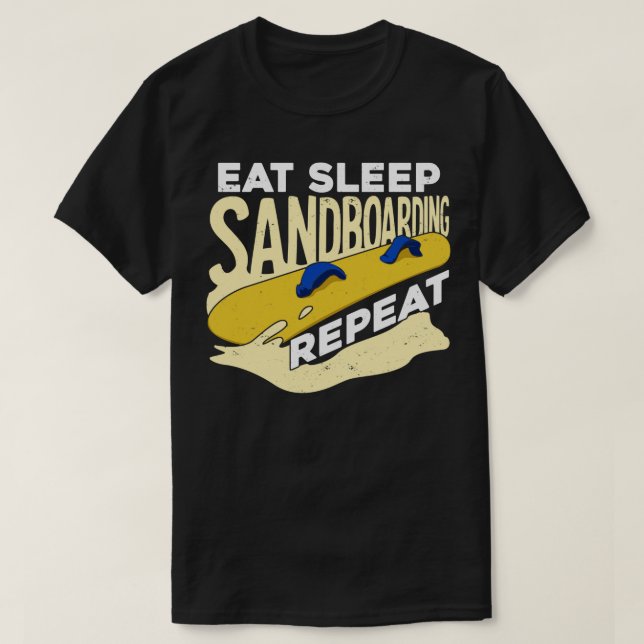 Eat Sleep Sandboarding Repeat Sandboarder Gift  T-Shirt (Design Front)