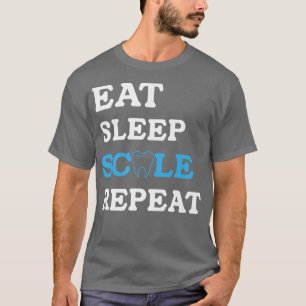 Eat Sleep Scale Repeat Scaling Teeth Dental Hygien T-Shirt