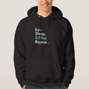 Eat Sleep Schlep Repeat Funny Yiddish Hoodie