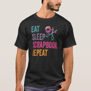 Eat Sleep Scrapbook Crafting Scrapbooking Craft Cr T-Shirt