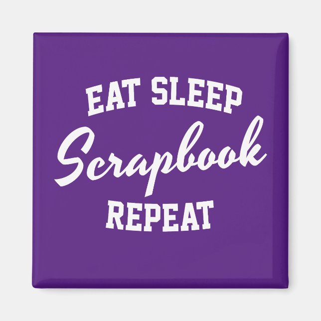 Eat Sleep Scrapbook Repeat Scrapbooking Magnet (Front)