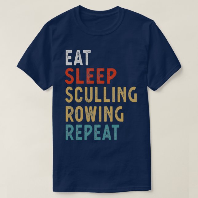 Eat Sleep Sculling Rowing Repeat Funny Player Gift T-Shirt (Design Front)