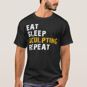 eat sleep sculpting T-Shirt