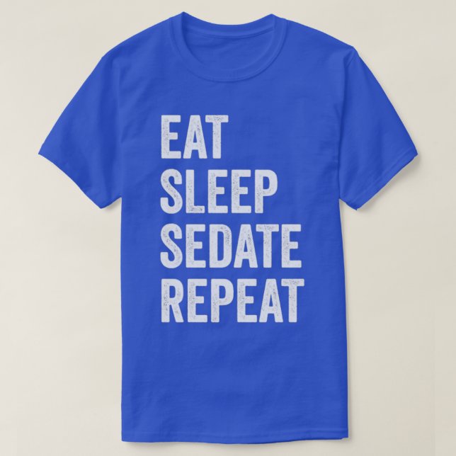 Eat Sleep Sedate Repeat Funny Anesthesiologist T-Shirt (Design Front)