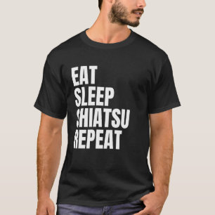 eat sleep shiatsu repeat T-Shirt