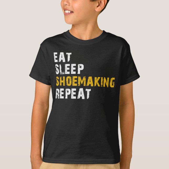 eat sleep shoemaking repeat T-Shirt (Front)
