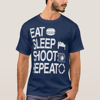 Eat Sleep Shoot Repeat Photographer Photography  T-Shirt